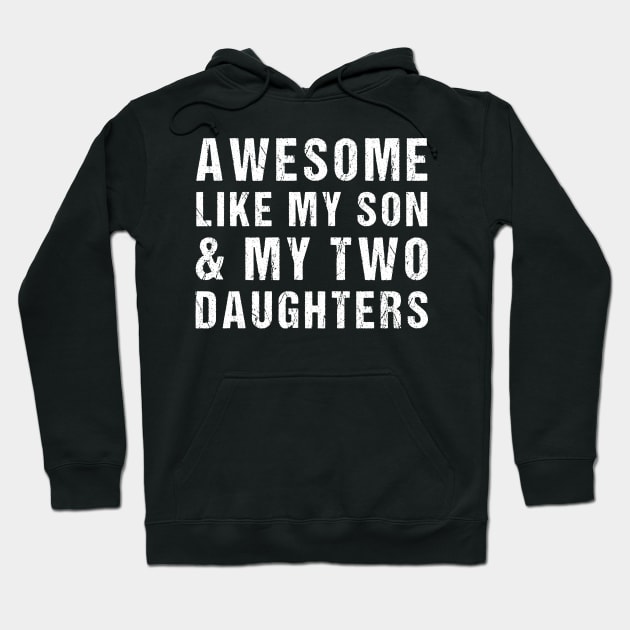 Awesome Like My Son and My Two Daughters Hoodie by drag is art